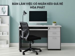 Bàn làm việc có ngăn kéo giá rẻ