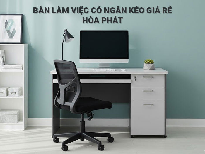Bàn làm việc có ngăn kéo giá rẻ